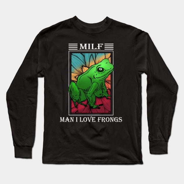 Milf - Man i lover frogs funny frog lover gift Long Sleeve T-Shirt by GothicDesigns